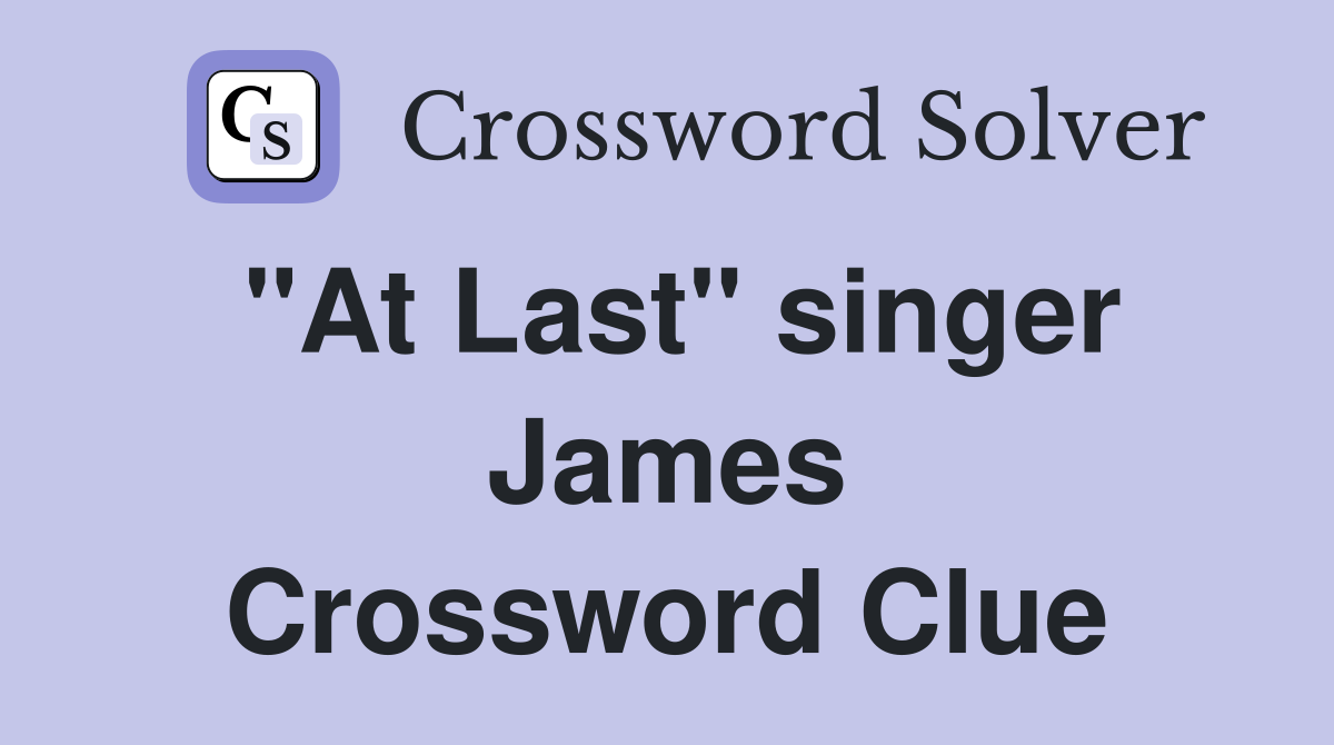 "At Last" singer James Crossword Clue Answers Crossword Solver